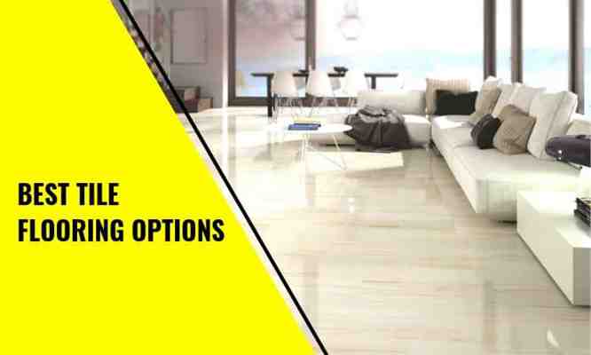 The Best Tile Flooring Options: Types of Tile Flooring